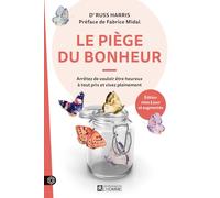 Le Piège Du Bonheur - Arrêtez De Vouloir Être Heureux À Tout Prix Et Vivez Pleinement