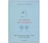 Le piège du célibat: Guide en deux étapes pour échapper au célibat et trouver l'amour durable