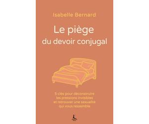 Le piège du devoir conjugal: 5 clés pour déconstruire les pressions invisibles et retrouver une sexualité qui vous ressemble
