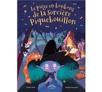 Le piège en bonbons de la sorcière Piquebouillon Shakti Staal (Auteur), Marylia Greusard (Illustration)