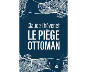 Le piège ottoman - Claude Thevenet - Du Pantheon Eds - broché - Roman