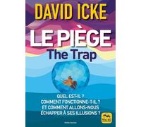 Le Piège - Quel Est-Il ? Comment Fonctionne-T-Il ? Et Comment Allons-Nous Échapper À Ses Illusions ?