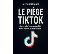 Le piège TIKTOK, journal d'une enquête sous haute surveillance