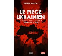 Le Piège ukrainien: Comment l'Occident a provoqué la guerre avec la Russie