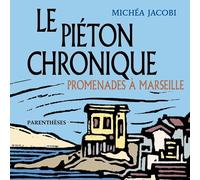Le piéton chronique: Promenades à Marseille
