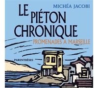 Le piéton chronique - Promenades à Marseille - Michéa Jacobi - Parentheses Eds - broché - Roman