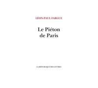 Le Piéton de Paris - Léon-Paul Fargue - La Republique Des Lettres - broché - Roman