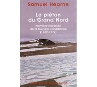 Le Piéton du Grand Nord : Première traversée de la toundra canadienne, 1769-1772