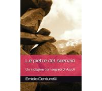 Le pietre del silenzio: Un indagine tra i segreti di Ascoli
