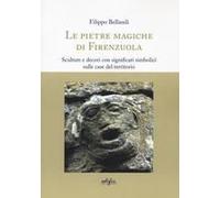 Le Pietre Magiche Di Firenzuola. Sculture E Decori Con Significati Simbolici Sulle Case Del Territorio