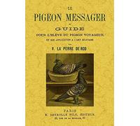 Le Pigeon Messager Ou Guide Pour L Eleve Du Pigeon Voyageur Et Son Application A L Art Militaire