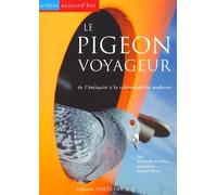 Le pigeon voyageur: De l'Antiquité à la colombophilie moderne