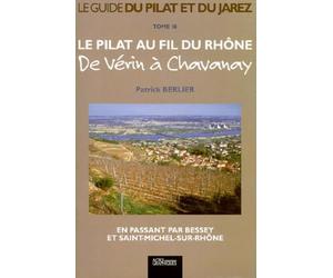 Le Pilat au fil du Rhône.: De Vérin à Chavanay, en passant par Bessey et Saint-Michel-sur-Rhône
