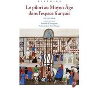 Le pilori au Moyen Âge dans l'espace français Isabelle D'Artagnan (Auteur)