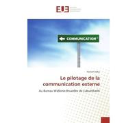 Le pilotage de la communication externe Au Bureau Wallonie-Bruxelles de Lubumbashi - Yannel Umba - Universitaires Europeennes - broché - Essai