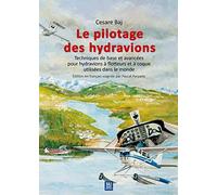 Le pilotage des hydravions. Techniques de base et avancées pour hydravions à flotteurs et à coque utilisées dans le monde