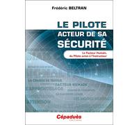 Le pilote, acteur de sa sécurité Le Facteur Humain, du Pilote avion à l'Instructeur - Frederic Beltran - Cepadues - broché - Guide