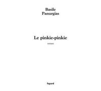 Le pinkie-pinkie - Basile Panurgias - Fayard - broché - Roman