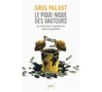 Le Pique-nique des vautours ou Comment le capitalisme détruit la planète Ou comment le capitalisme detruit la planete - Greg Palast - Denoël - broché - Essai