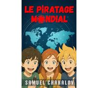 Le Piratage Mondial: aventure à hauteur d’enfant écrite par Samuel, 9 ans