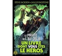 Le Pirate de l'au-delà Steve Jackson (Auteur), Jonathan Green (Auteur), Ian Livingstone (Auteur), C. Degolf (Traduction), Tony Hough (Illustration)