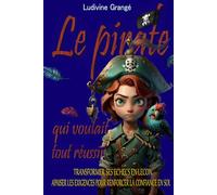 Le pirate qui voulait tout réussir: Transformer ses échecs en leçons. Apaiser les exigences pour renforcer la confiance en soi.