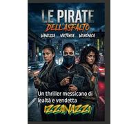 Le Piratesse dell'Asfalto: Un thriller messicano di lealtà e vendetta