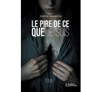 Le pire de ce que je suis - Tome I - Juliette Gaudemer - Hello - broché - roman jeunesse