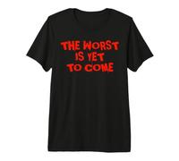 Le Pire Est Encore À Venir. Changement Climatique Crise T-Shirt Haut de Gamme