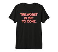 Le Pire Est Encore À Venir. Crise Changement Climatique T-Shirt Haut de Gamme