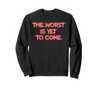 Le Pire Est Encore À Venir. Crise Société Moderne Sweatshirt