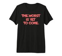 Le Pire Est Encore À Venir. Crise Société Moderne T-Shirt Haut de Gamme