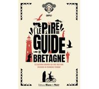 Le pire guide de Bretagne: Ces questions absurdes qui vont vous faire découvrir un patrimoine étonnant