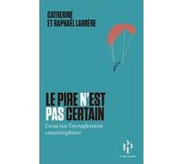 Le pire n'est pas certain Catherine Larrère (Auteur), Raphaël Larrère (Auteur)