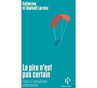 Le Pire n'est pas certain Catherine Larrère (Auteur), Raphaël Larrère (Auteur)