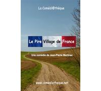 Le pire village de France - Jean-Pierre Martinez - La Comediatheque - broché - Théâtre
