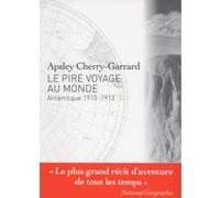 Le Pire voyage au monde - Antarctique 1910-1913 Apsley Cherry-Garrard (Auteur), Thibaut Mosneron-Dupin (Traduction)