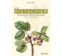Le Pistachier - Un Arbre D'avenir, Histoire Culture, Cuisine