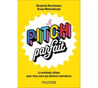 Le pitch parfait: La méthode ultime pour tous ceux qui doivent convaincre