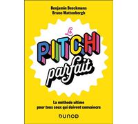 Le pitch parfait La méthode ultime pour tous ceux qui doivent convaincre - Benjamin Beeckmans - Dunod - broché - Guide