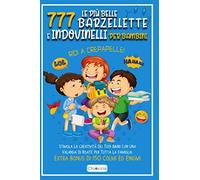 Le Più Belle 777 Barzellette E Indovinelli Per Bambini: Ridi A Crepapelle! Stimola La Creatività Dei Tuoi Bimbi Con Una Valanga Di Risate Per Tutta La Famiglia. Extra Bonus Di 150 Colmi Ed Enigmi.
