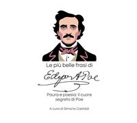 Le più belle frasi di Edgar Allan Poe: Paura e poesia: il cuore segreto di Poe
