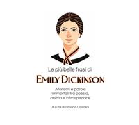 Le più belle frasi di Emily Dickinson: Aforismi e parole immortali tra poesia, anima e introspezione