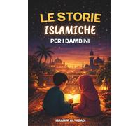 Le più belle storie islamiche per i bambini - 31 storie sul nostro profeta Muhammad (saw), i suoi compagni e gli altri profeti dell'Islam: Perfette da ... durante il Ramadan - Islam per bambini