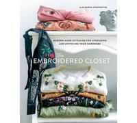 Le placard brodé : La couture moderne à la main pour améliorer et recycler votre garde-robe