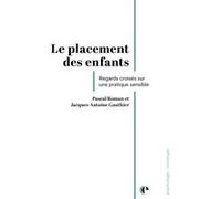 Le placement des enfants Pascal Roman (Auteur), Jacques-Antoine Gauthier (Auteur)