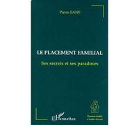 LE PLACEMENT FAMILIAL: Ses secrets et ses paradoxes