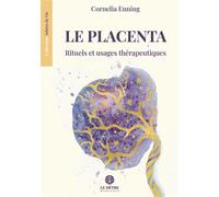 Le placenta Rituels et usages thérapeutiques - Cornelia Enning - Du Hetre Myriadis - broché - Guide