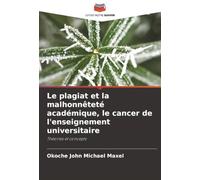 Le plagiat et la malhonnêteté académique, le cancer de l'enseignement universitaire: Théories et concepts