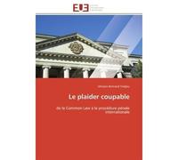 Le plaider coupable De la Common Law à la procédure pénale internationale - Ghislain Bertrand Tiadjeu - Universitaires Europeennes - broché - Essai